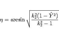 \begin{displaymath}
\eta = \arcsin\sqrt{\frac{k_2^2(1-\hat{Y}^2)}{k_2^2-1}}\end{displaymath}
