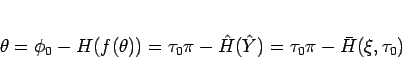 \begin{displaymath}
\theta = \phi_0 - H(f(\theta))
= \tau_0\pi - \hat{H}(\hat{Y})
= \tau_0\pi - \bar{H}(\xi,\tau_0)
\end{displaymath}