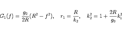 \begin{displaymath}
G_1(f)=\frac{g_0}{2R}(R^2-f^2),
\hspace{1zw}r_1=\frac{R}{k_2},
\hspace{1zw}k_2^2=1+\frac{2R}{g_0}k_1^2
\end{displaymath}