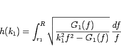 \begin{displaymath}
h(k_1) = \int_{r_1}^R \sqrt{\frac{G_1(f)}{k_1^2f^2-G_1(f)}}
 \frac{df}{f}\end{displaymath}