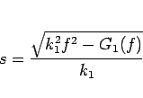\begin{displaymath}
s = \frac{\sqrt{k_1^2f^2-G_1(f)}}{k_1}\end{displaymath}