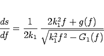 \begin{displaymath}
\frac{ds}{df}
= \frac{1}{2k_1} \frac{2k_1^2f+g(f)}{\sqrt{k_1^2f^2-G_1(f)}}
\end{displaymath}