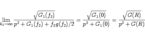 \begin{displaymath}
\lim_{k_1\rightarrow \infty}\frac{\sqrt{G_1(f_2)}}{p^2+G_1(...
...frac{\sqrt{G_1(0)}}{p^2+G_1(0)}
= \frac{\sqrt{G(R)}}{p^2+G(R)}\end{displaymath}