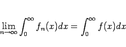 \begin{displaymath}
\lim_{n\rightarrow \infty}{\int_0^\infty f_n(x)dx} = \int_0^\infty f(x)dx
\end{displaymath}