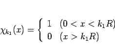 \begin{displaymath}
\chi_{k_1}(x)
= \left\{\begin{array}{ll}
1 & (0<x<k_1R)\\
0 & (x>k_1R)\end{array}\right.\end{displaymath}