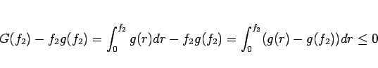 \begin{displaymath}
G(f_2) - f_2g(f_2)
= \int_0^{f_2}g(r)dr - f_2g(f_2)
= \int_0^{f_2}(g(r) - g(f_2))dr
\leq 0
\end{displaymath}