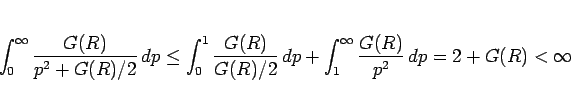 \begin{displaymath}
\int_0^\infty\frac{G(R)}{p^2+G(R)/2} dp
\leq \int_0^1\frac{...
...} dp + \int_1^\infty\frac{G(R)}{p^2} dp
= 2 + G(R)
< \infty
\end{displaymath}