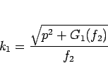 \begin{displaymath}
k_1 = \frac{\sqrt{p^2+G_1(f_2)}}{f_2}
\end{displaymath}