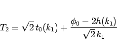 \begin{displaymath}
T_2 = \sqrt{2} t_0(k_1) + \frac{\phi_0-2h(k_1)}{\sqrt{2} k_1}\end{displaymath}