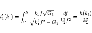 \begin{displaymath}
t_1'(k_1)
= \int_{r_1}^R\frac{k_1f\sqrt{G_1}}{\sqrt{k_1^2f^2-G_1}} 
\frac{df}{k_1^3f^2}
= \frac{h(k_1)}{k_1^2}\end{displaymath}