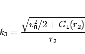 \begin{displaymath}
k_3 = \frac{\sqrt{v_0^2/2+G_1(r_2)}}{r_2}
\end{displaymath}