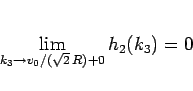 \begin{displaymath}
\lim_{k_3\rightarrow v_0/(\sqrt{2} R)+0}{h_2(k_3)}=0\end{displaymath}