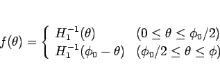 \begin{displaymath}
f(\theta) = \left\{\begin{array}{ll}
H_1^{-1}(\theta) & (0...
...hi_0-\theta) & (\phi_0/2\leq\theta\leq\phi)
\end{array}\right.\end{displaymath}