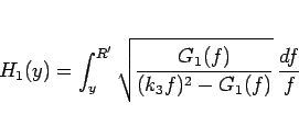 \begin{displaymath}
H_1(y) = \int_y^{R'} \sqrt{\frac{G_1(f)}{(k_3f)^2-G_1(f)}}
 \frac{df}{f}\end{displaymath}