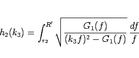 \begin{displaymath}
h_2(k_3) = \int_{r_2}^{R'} \sqrt{\frac{G_1(f)}{(k_3f)^2-G_1(f)}}
 \frac{df}{f} \end{displaymath}