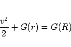 \begin{displaymath}
\frac{v^2}{2}+G(r)=G(R)
\end{displaymath}