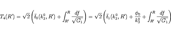 \begin{displaymath}
T_4(R')
= \sqrt{2}\left(\bar{t}_0(k_3^0,R')+\int_{R'}^R\f...
...\frac{\phi_0}{k_3^0}
+\int_{R'}^R\frac{df}{\sqrt{G_1}}\right)
\end{displaymath}