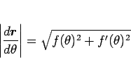 \begin{displaymath}
\left\vert\frac{d\mbox{\boldmath$r$}}{d\theta}\right\vert=\sqrt{f(\theta)^2+f'(\theta)^2}
\end{displaymath}