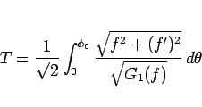 \begin{displaymath}
T = \frac{1}{\sqrt{2}}\int_0^{\phi_0}
\frac{\sqrt{f^2+(f')^2}}{\sqrt{G_1(f)}} d\theta\end{displaymath}