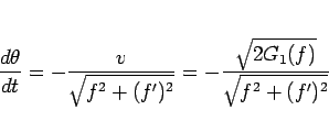 \begin{displaymath}
\frac{d\theta}{dt}
= -\frac{v}{\sqrt{f^2+(f')^2}}
= -\frac{\sqrt{2G_1(f)}}{\sqrt{f^2+(f')^2}}
\end{displaymath}