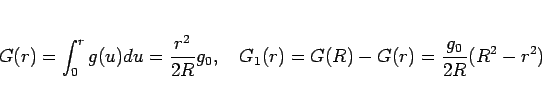 \begin{displaymath}
G(r) = \int_0^r g(u)du = \frac{r^2}{2R}g_0,
\hspace{1zw}G_1(r) = G(R)-G(r) = \frac{g_0}{2R}(R^2-r^2)
\end{displaymath}