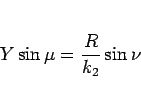 \begin{displaymath}
Y\sin\mu = \frac{R}{k_2}\sin\nu\end{displaymath}