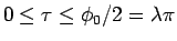 $0\leq\tau\leq \phi_0/2 = \lambda\pi$