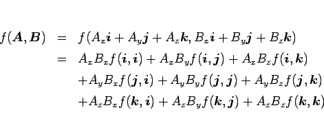 \begin{eqnarray*}f(\mbox{\boldmath$A$},\mbox{\boldmath$B$})
&=&
f(A_x\mbox{\bo...
...x{\boldmath$j$})+A_zB_zf(\mbox{\boldmath$k$},\mbox{\boldmath$k$})\end{eqnarray*}