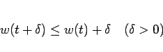 \begin{displaymath}
w(t+\delta)\leq w(t)+\delta\hspace{1zw}(\delta>0)\end{displaymath}