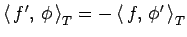 $\left\langle  f', \phi \right\rangle_T =-\left\langle  f, \phi' \right\rangle_T $