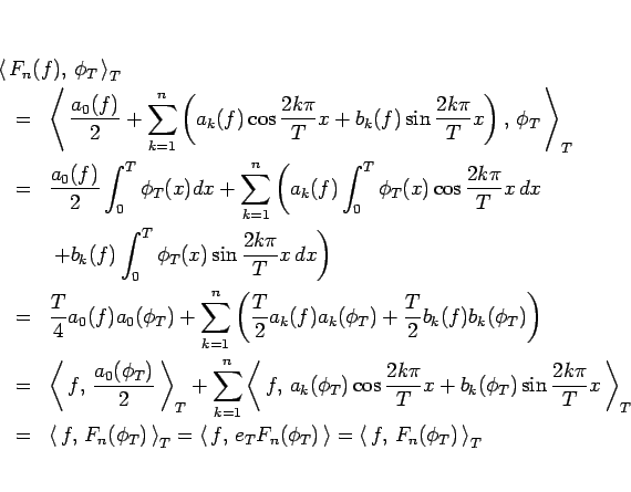 \begin{eqnarray*}\lefteqn{\left\langle  F_n(f), \phi_T \right\rangle_T }
 ...
...ight\rangle
=
\left\langle  f, F_n(\phi_T) \right\rangle_T \end{eqnarray*}