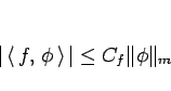 \begin{displaymath}
\vert\left\langle  f, \phi \right\rangle \vert\leq C_f\Vert\phi\Vert _m\end{displaymath}