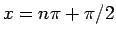 $x=n\pi+\pi/2$