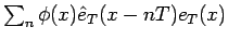 $\sum_n\phi(x)\hat{e}_T(x-nT)e_T(x)$