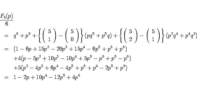 \begin{eqnarray*}\lefteqn{\frac{F_6(p)}{6}}
\\ &=&
q^6+p^6+\left\{\left(\begin...
...2-4p^3+6p^4-4p^5+p^6+p^4-2p^5+p^6)
\\ &=&
1-2p+10p^4-12p^5+4p^6\end{eqnarray*}