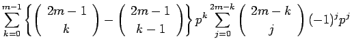 $\displaystyle \sum_{k=0}^{m-1}\left\{\left(\begin{array}{c} 2m-1 \\  k \end{arr...
...k\sum_{j=0}^{2m-k}\left(\begin{array}{c} 2m-k \\  j \end{array}\right)(-1)^jp^j$