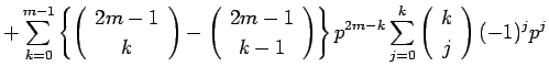 $\displaystyle +\sum_{k=0}^{m-1}\left\{\left(\begin{array}{c} 2m-1 \\  k \end{ar...
... p^{2m-k}\sum_{j=0}^k\left(\begin{array}{c} k \\  j \end{array}\right)(-1)^jp^j$