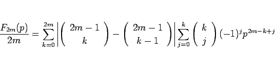 \begin{displaymath}
\frac{F_{2m}(p)}{2m}
=
\sum_{k=0}^{2m}\left\vert\left(\begin...
...eft(\begin{array}{c} k \\ j \end{array}\right)(-1)^jp^{2m-k+j}
\end{displaymath}