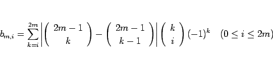 \begin{displaymath}
b_{m,i}=\sum_{k=i}^{2m}\left\vert\left(\begin{array}{c} 2m-...
...} k \\ i \end{array}\right)(-1)^k
\hspace{1zw}(0\leq i\leq 2m)\end{displaymath}