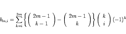 \begin{displaymath}
b_{m,i}=\sum_{k=i}^{2m}\left\{\left(\begin{array}{c} 2m-1 \\...
...right\}
\left(\begin{array}{c} k \\ i \end{array}\right)(-1)^k
\end{displaymath}