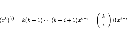 \begin{displaymath}
(x^k)^{(i)} = k(k-1)\cdots(k-i+1)x^{k-i}=\left(\begin{array}{c} k \\ i \end{array}\right)i!\, x^{k-i}
\end{displaymath}