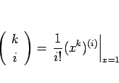 \begin{displaymath}
\left(\begin{array}{c} k \\ i \end{array}\right) = \left.\frac{1}{i!}(x^k)^{(i)}\right\vert _{x=1}
\end{displaymath}