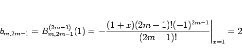 \begin{displaymath}
b_{m,2m-1}=B_{m,2m-1}^{(2m-1)}(1)
=\left.-\frac{(1+x)(2m-1)!(-1)^{2m-1}}{(2m-1)!}\right\vert _{x=1}
=2
\end{displaymath}