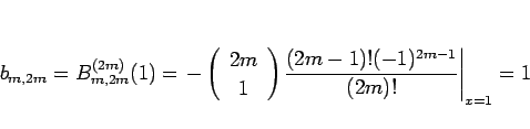 \begin{displaymath}
b_{m,2m}=B_{m,2m}^{(2m)}(1)
=\left.-\left(\begin{array}{c} 2...
...y}\right)\frac{(2m-1)!(-1)^{2m-1}}{(2m)!}\right\vert _{x=1}
=1
\end{displaymath}