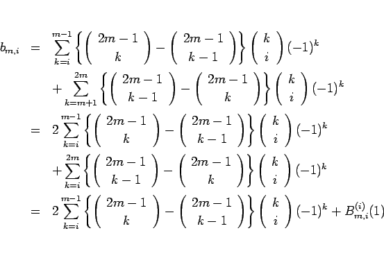 \begin{eqnarray*}b_{m,i}
&=&
\sum_{k=i}^{m-1}\left\{\left(\begin{array}{c} 2m-...
...egin{array}{c} k \\ i \end{array}\right)(-1)^k
+B_{m,i}^{(i)}(1)\end{eqnarray*}