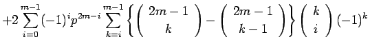 $\displaystyle + 2\sum_{i=0}^{m-1}(-1)^ip^{2m-i}
\sum_{k=i}^{m-1}\left\{\left(\...
...{array}\right)\right\}
\left(\begin{array}{c} k \\  i \end{array}\right)(-1)^k$