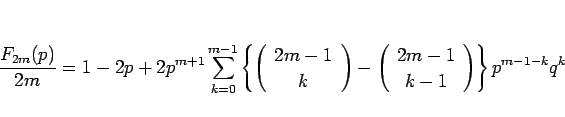 \begin{displaymath}
\frac{F_{2m}(p)}{2m}
=
1-2p + 2p^{m+1}\sum_{k=0}^{m-1}\le...
...{array}{c} 2m-1 \\ k-1 \end{array}\right)\right\}
p^{m-1-k}q^k\end{displaymath}