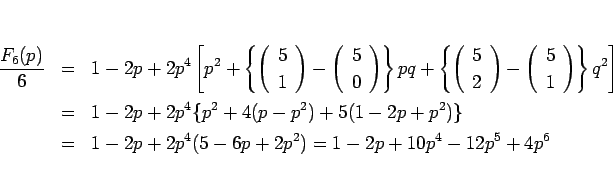 \begin{eqnarray*}\frac{F_6(p)}{6}
&=&
1-2p+2p^4\left[p^2+\left\{\left(\begin{a...
...2p+p^2)\}
\\ &=&
1-2p+2p^4(5-6p+2p^2)
=
1-2p+10p^4-12p^5+4p^6\end{eqnarray*}