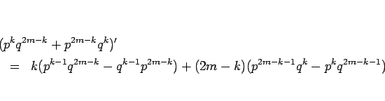 \begin{eqnarray*}\lefteqn{(p^kq^{2m-k}+p^{2m-k}q^k)'}
\\ &=&
k(p^{k-1}q^{2m-k}-q^{k-1}p^{2m-k})
+(2m-k)(p^{2m-k-1}q^k-p^kq^{2m-k-1})\end{eqnarray*}