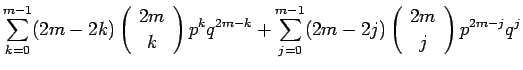 $\displaystyle \sum_{k=0}^{m-1}(2m-2k)\left(\begin{array}{c} 2m \\  k \end{array...
...{j=0}^{m-1}(2m-2j)\left(\begin{array}{c} 2m \\  j \end{array}\right)p^{2m-j}q^j$